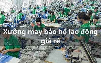 Xưởng may bảo hộ lao động giá rẻ